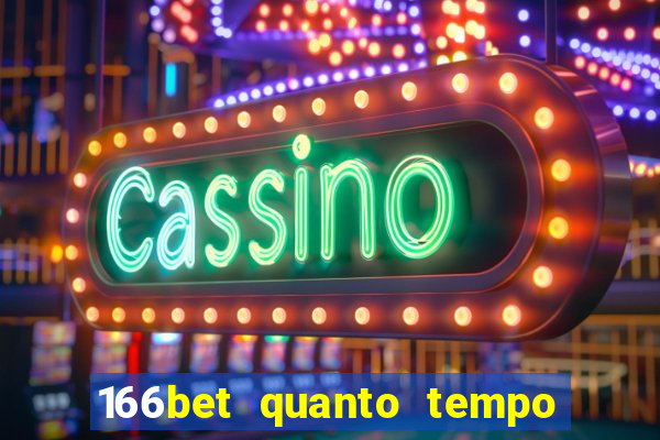 166bet quanto tempo demora para cair na conta